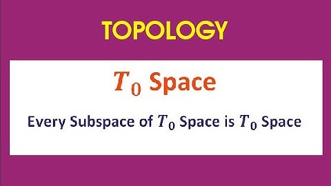 T0 Space / Every Subspace Of a T0 Space is T0 Space / Hereditary Property Of T0 Space / Topology