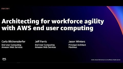 AWS re:Invent 2021 - Architecting for workforce agility with AWS end user computing