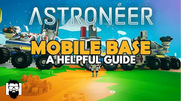 Astroneer - 1.0 - MOBILE BASE - A HELPFUL GUIDE