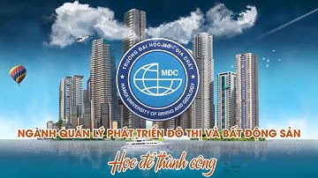 🎉 GIỚI THIỆU NGÀNH: QUẢN LÝ PHÁT TRIỂN ĐÔ THỊ VÀ BẤT ĐỘNG SẢN CỦA TRƯỜNG ĐẠI HỌC MỎ - ĐỊA CHẤT