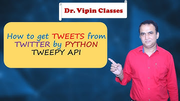 How to get TWEETS from TWITTER by using Python TWEEPY API | Dr Vipin Classes