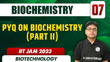 PYQ on Biochemistry (Part II) | Biochemistry 07 | Biotechnology | IIT JAM 2023