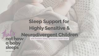 Sleep Support for Highly Sensitive & Neuro-divergent Children with Lauren Sloan