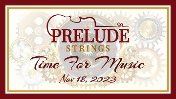 Prelude Strings "Time for Music" Concert in 4k - November 18, 2023