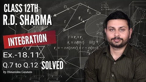 RD Sharma Integration l Ex.-18.11 Q.7 to Q.12 l Solutions of class 12 maths l Himanshu sir l