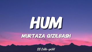 Hum - Murtaza Qizilbash | Lyrics 