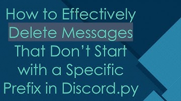 How to Effectively Delete Messages That Don’t Start with a Specific Prefix in Discord.py