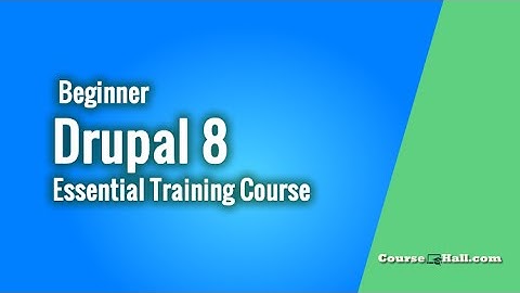 Drupal 8 Essential Training Beginner Course