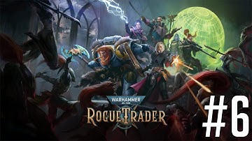 Warhammer 40,000: Rogue Trader | Part 6