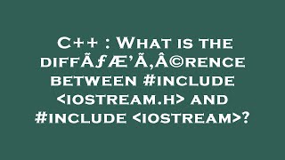 C++ : What is the diffÃƒÆ’Ã‚Â©rence between #include  iostream.h  and #include  iostream ?
