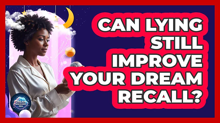 Can lying still improve your dream recall?