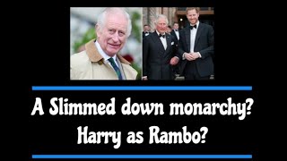 A Slimmed down monarchy / Harry as Rambo?