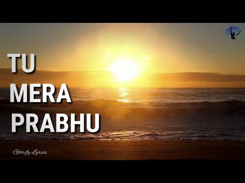 TU MERA PRABHU  Hindi Worship Song  With Lyrics