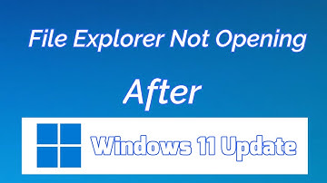 File Explorer Not Opening After Windows 11 Update Fix