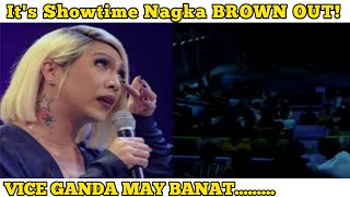 IT'S SHOWTIME NAG BROWN OUT, VICE GANDA MAY BANAT K.S.A PH