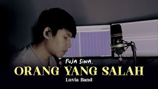 ORANG YANG SALAH ǁ LUVIA BAND ǁ COVER FUJA