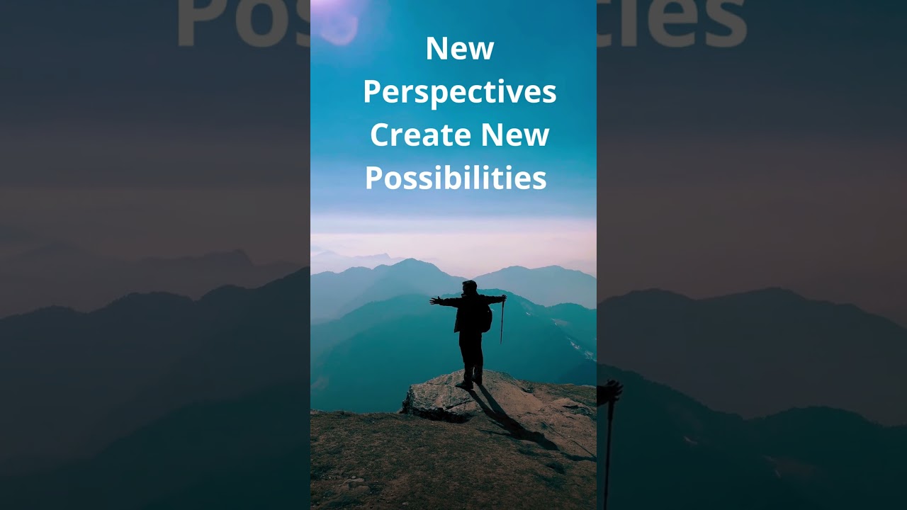 New Perspectives Create New Possibilities