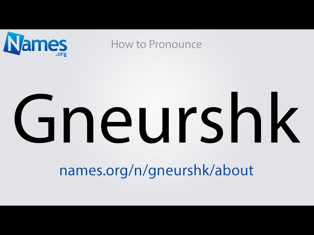 How to Pronounce Gneurshk class=