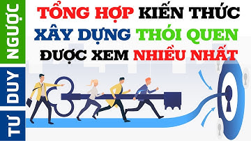 Bộ Video Thực Tế Về Xây Dựng Thói Quen Được Xem Nhiều Nhất | Tư Duy Ngược