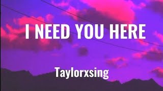 I need you here - Taylorxsing × Acoustic Cover │Upbeat Lyrics