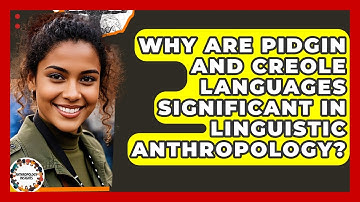 Why Are Pidgin And Creole Languages Significant In Linguistic Anthropology? - Anthropology Insights