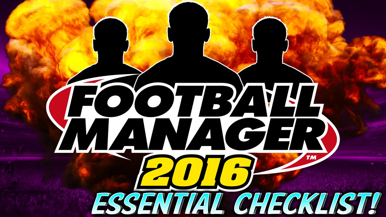 FOOTBALL MANAGER 2016 GUIDE! ESSENTIAL STARTER CHECKLIST! - YouTube