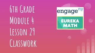 Engage NY //  Eureka Math Grade 6 Module 4 Lesson 29 Classwork