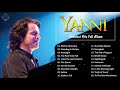 YANNI Greatest Hits Full Album 2021 - The Best Of YANNI - Yanni Piano Playlist