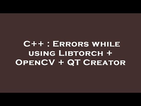 C++ : Errors while using Libtorch + OpenCV + QT Creator