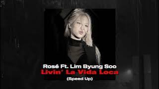 Rosé Ft. Lim Byung Soo - Livin' La Vida Loca (Speed Up)
