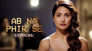 Download Lagu Ab Na Phir Se - Lyrical | Hacked | Hina Khan | Rohan Shah | Amjad Nadeem Aamir MP3
