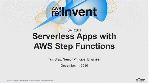 AWS re:Invent 2016: NEW LAUNCH! Serverless Apps with AWS Step Functions (SVR201)