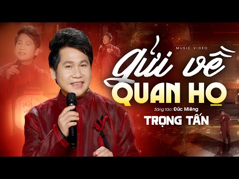 GỬI VỀ QUAN HỌ - Trọng Tấn (Sáng tác: Đức Miêng) | Official MV 4K Mới Nhất 2025