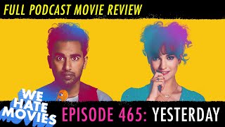 We Hate Movies - Yesterday (2019) (PODCAST MOVIE REVIEW OF THE BEATLES NOT EXISTING FILM)