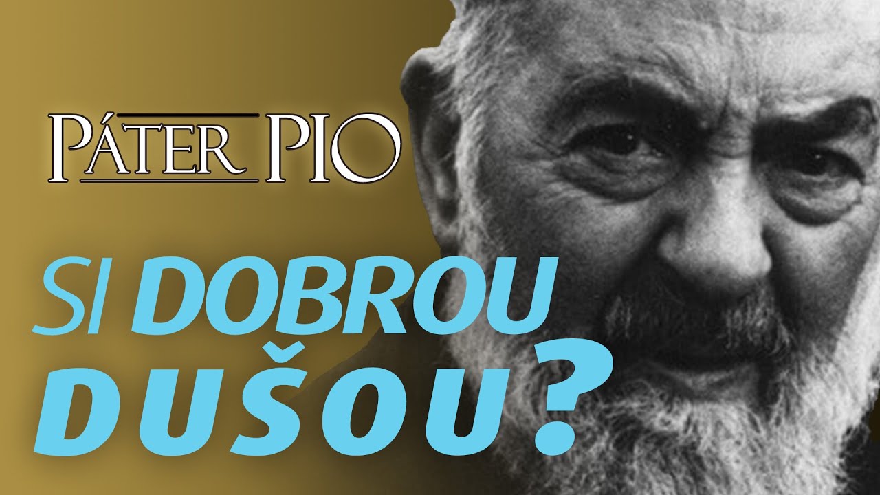 Páter Pio: Myslíš si, že si dobrá duša? Sleduj, aby si to zistil!