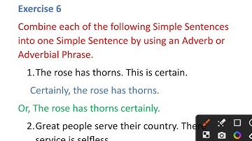 Exercise 6 Combine Simple Sentences into one Simple Sentence by using an Adverb or Adverbial Phrase.