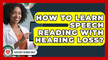 How To Learn Speech Reading With Hearing Loss? - Everyday Hearing Help