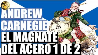 ANDREW CARNEGIE EL MAGNATE DEL ACERO PRIMERA PARTE ...DE NIÑO POBRE A HOMBRE RICO...