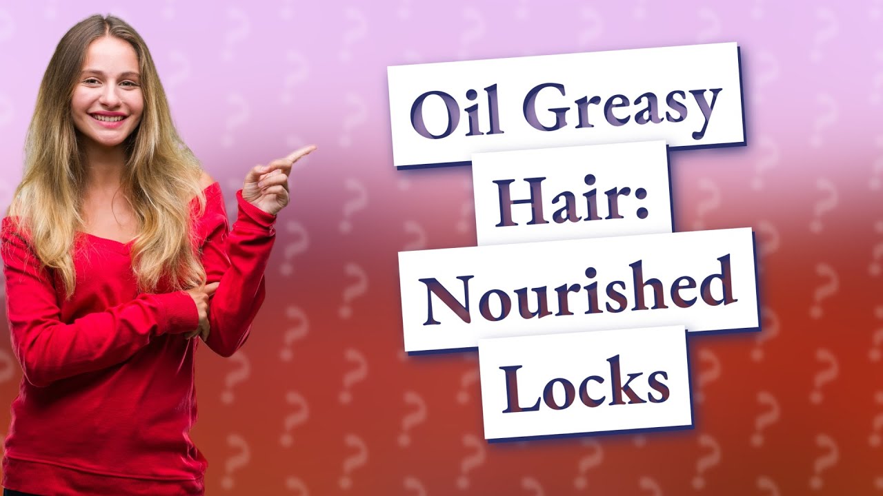Can I Oil My Hair If It s Greasy YouTube can-i-oil-my-hair-if-it-s-greasy-youtube