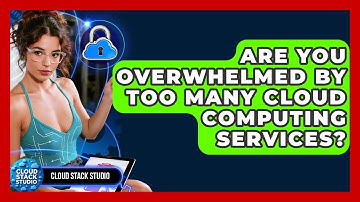 Are You Overwhelmed By Too Many Cloud Computing Services? - Cloud Stack Studio