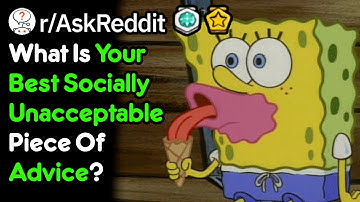 What Is Your Best Socially Unacceptable Piece Of Advice? (r/AskReddit)