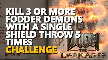 Kill 3 or more fodder demons with a single Shield Throw 5 times Doom The Dark Ages