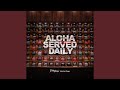 Aloha served daily