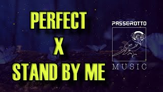 Perfect x Stand By Me [Bootlegs Mashup]