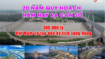 Siêu dự án đại lộ và cảnh quan, khát vọng và khát  khao kỳ tích sông Hồng. của kỷ nguyên vươn mình