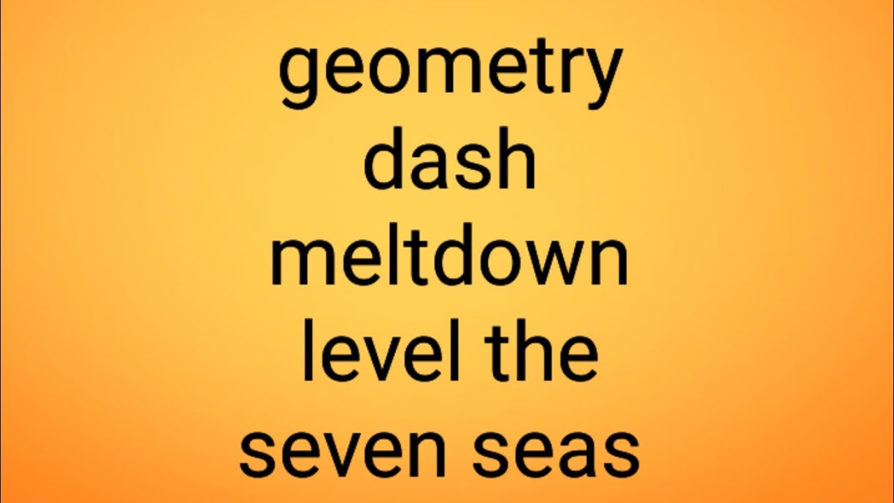 Geometry dash meltdown level the seven seas - YouTube