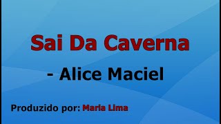 Sai Da Caverna - Alice Maciel playback com letra