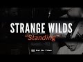 Strange Wilds - Standing (not the video)