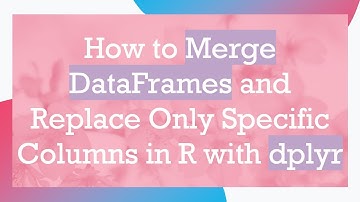 How to Merge DataFrames and Replace Only Specific Columns in R with dplyr