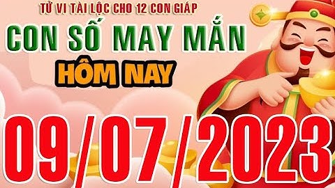 CON SỐ TÀI LỘC HÀNG NGÀY, CHỦ NHẬT (09-07-2023) CHO 12 CON GIÁP: Giàu có & Thịnh Vượng